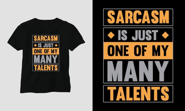 sarcasm is just one of my many talents - Sarcasm Typography T-shirt and apparel design