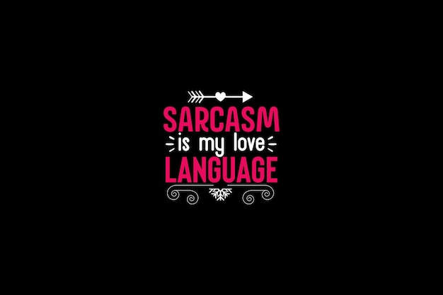 Sarcasm is My Love Language