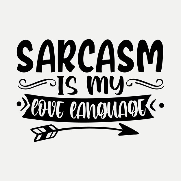 Sarcasm is my love language