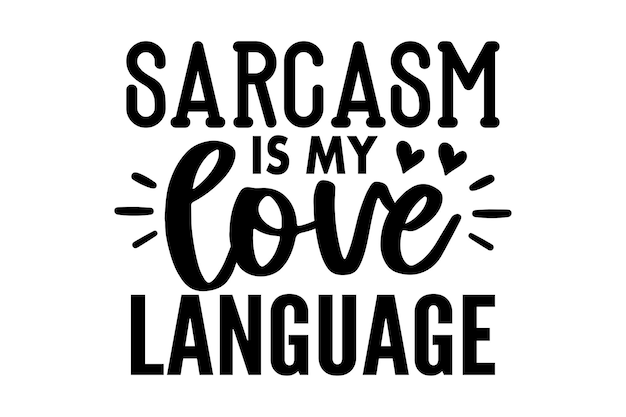 Sarcasm is my love language