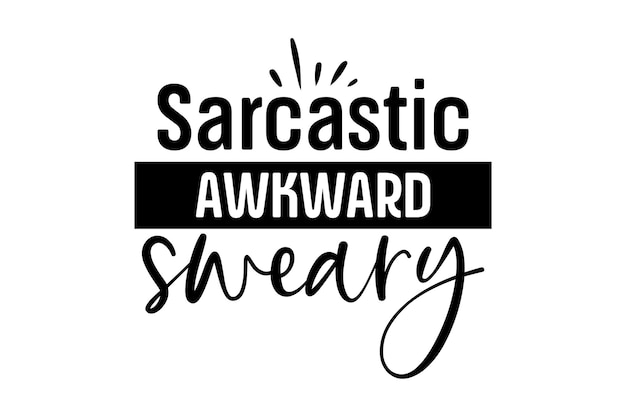 Sarcastic Awkward Sweary