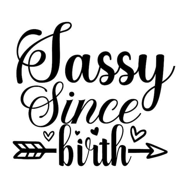 Sassy since birth lettering stile unico file di disegno vettoriale premium