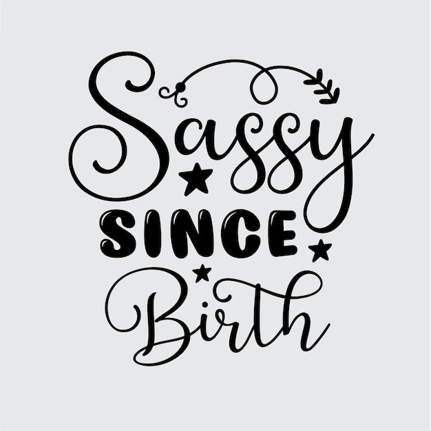 Sassy Since Birth t shirt design