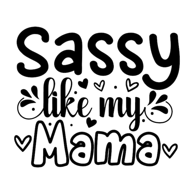 Sassy Like My Mama-beletteringstijl Premium Vector Design