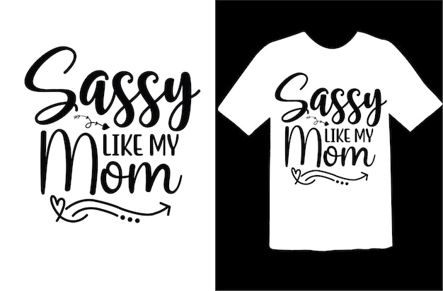 Sassy Like My Mom t-shirtontwerp