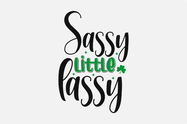 Sassy little Lassy SVG 성 패트릭의 날 타이포그래피 T 셔츠 디자인