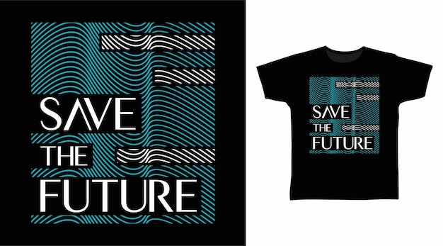 Save the future typography tee design