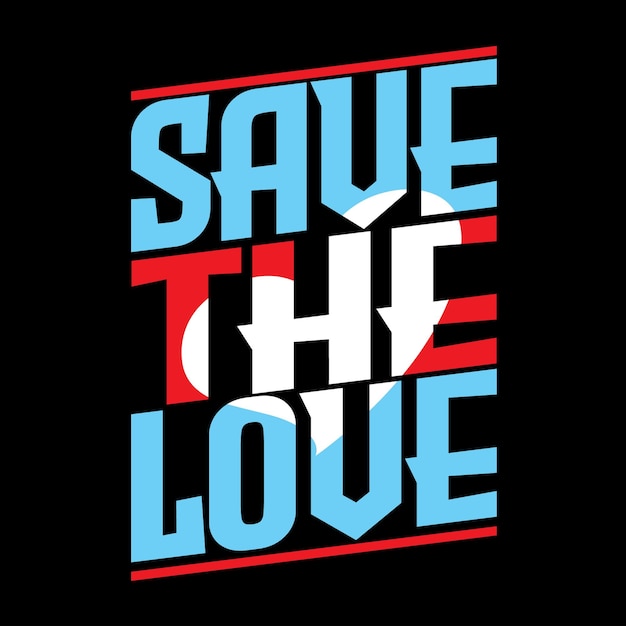 Save The Love T shirt Vector Template