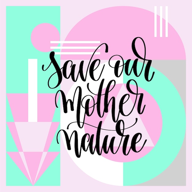 Save our mother nature hand lettering motivation and inspiration positive quote poster