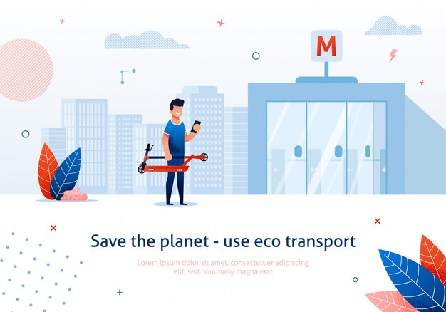 Save planet use eco transport and man with electric scooter use public transport