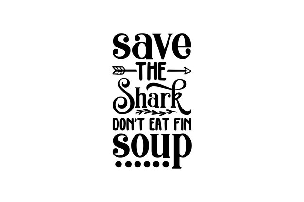 Vector save the shark don't eat fin soup vector file