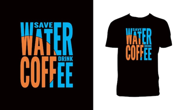 Risparmiare acqua bere caffè tipografia t shirt design.