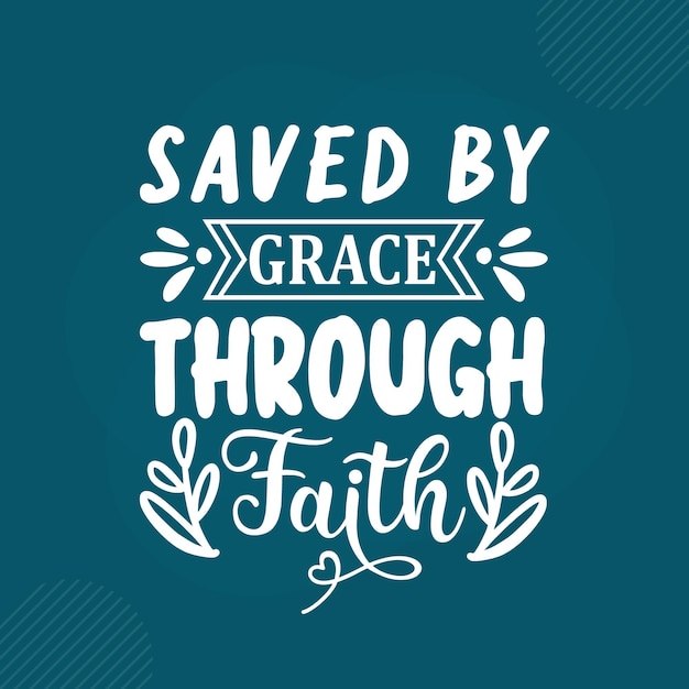 Saved by grace through faith Premium Scripture Lettering  Vector Design