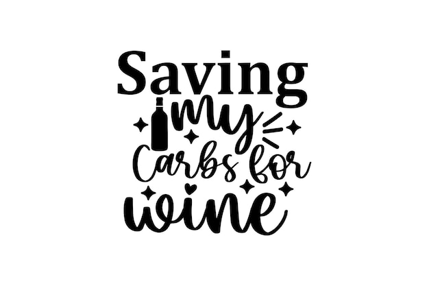 Saving My Carbs for Wine vector file