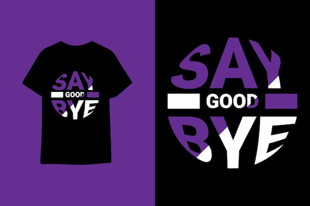 Say good bye typography t shirt design