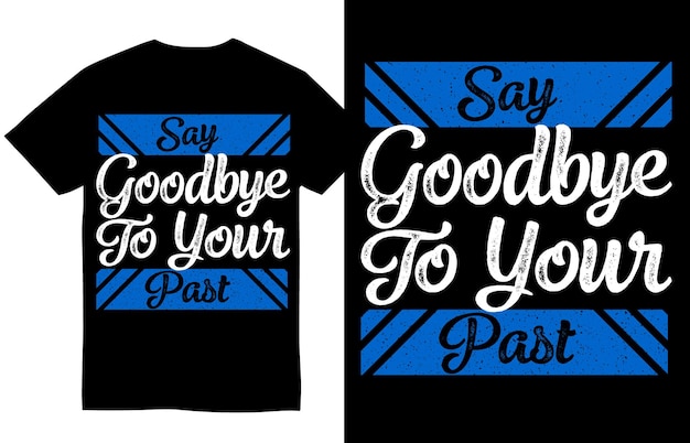 Say Goodbye To Your Past Motivational Quotes T Shirt Design