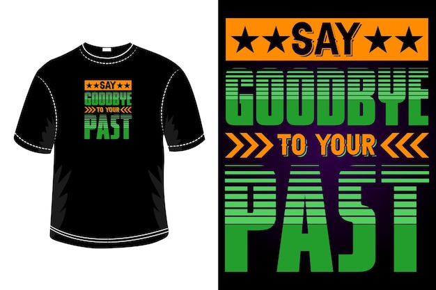 Say goodbye to your past motivational quotes typography t shirt design template