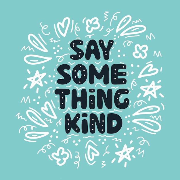 Say something kind Motivation quote Cute hand drawn bauble lettering on blue background and white doodle elements Vector stock illustration