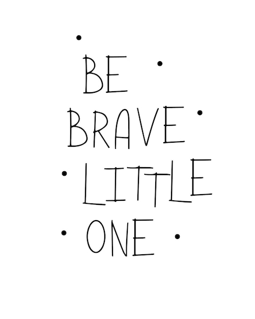 Scandinavian style graphic poster with inscription Be brave little one in minimalist style
