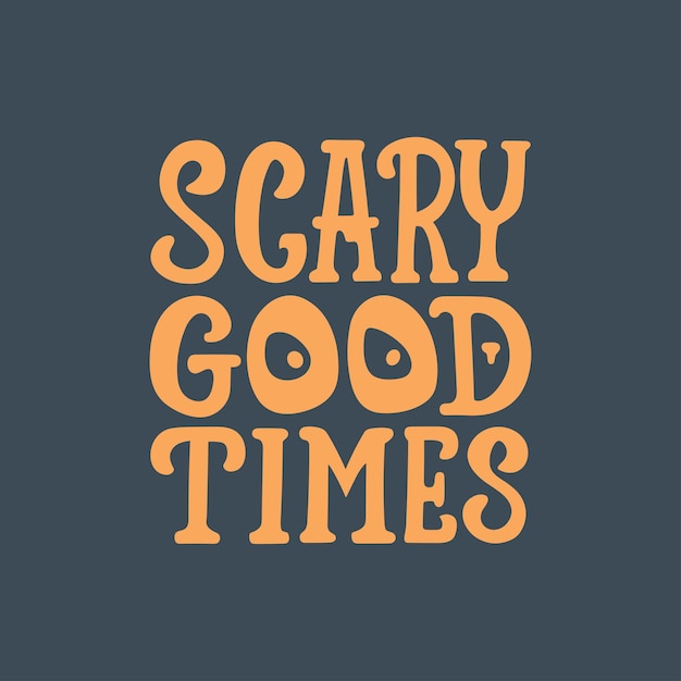 Vector scary good times handlettering halloween typography tshirt design poster