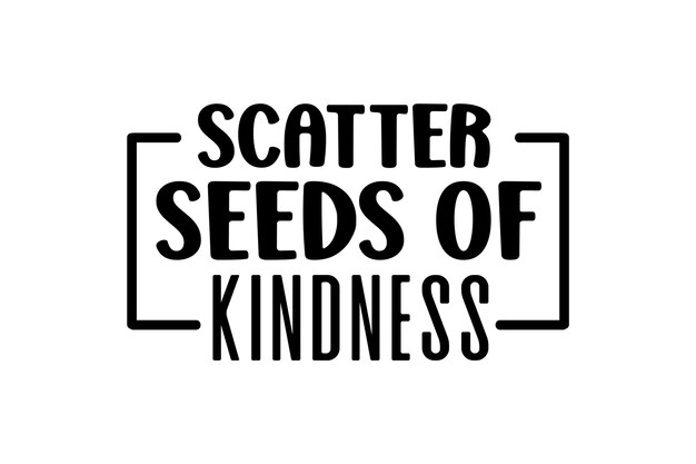 scatter seeds of kindness