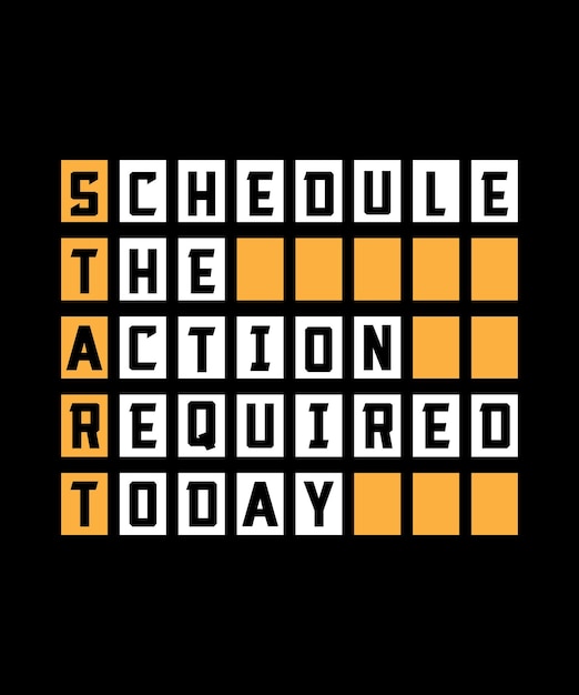 SCHEDULE THE ACTION REQUIRED TODAY TSHIRT DESIGN PRINT TEMPLATETYPOGRAPHY VECTOR ILLUSTRATION