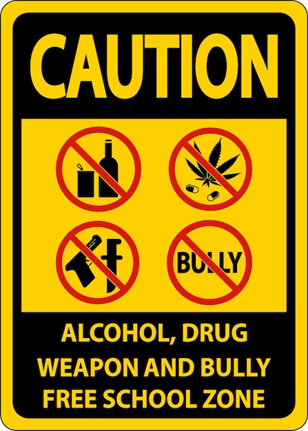 School Security Sign Caution Alcohol Drug Weapon And Bully Free School Zone