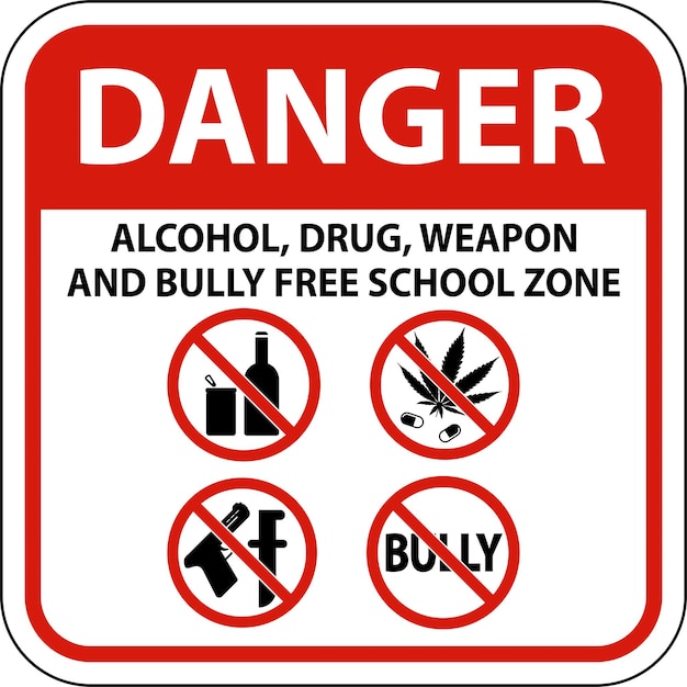 school security sign danger alcohol drug weapon and bully free school zone