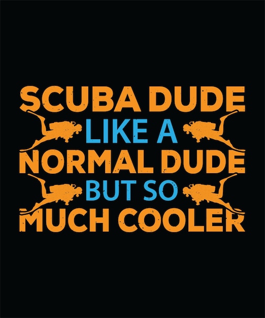 SCUBA DUDE als een normale DUDE, maar zo veel cooler T-Shirt Design PRINT TEMPLATETYPOGRAPHY VECTOR