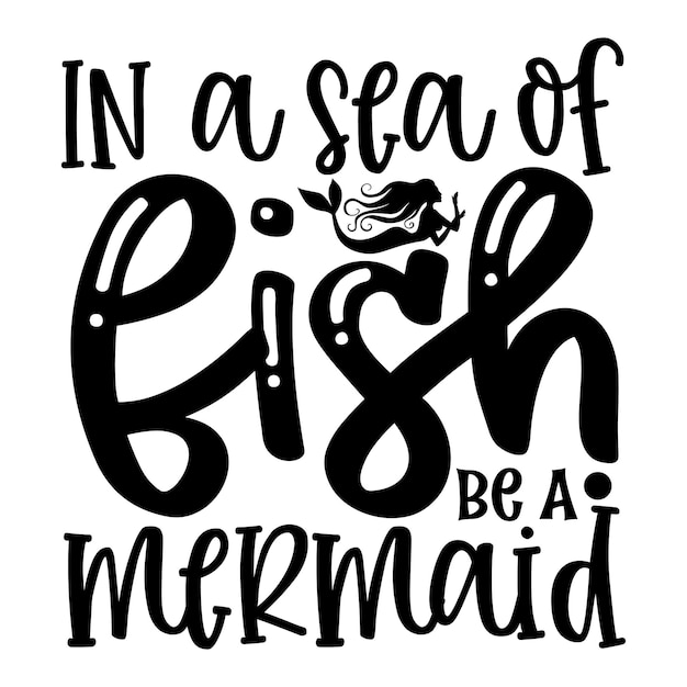 In a sea of fish be a mermaid SVG