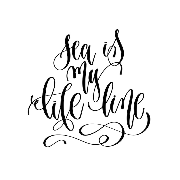 Sea is my life line hand lettering inscription text positive quote