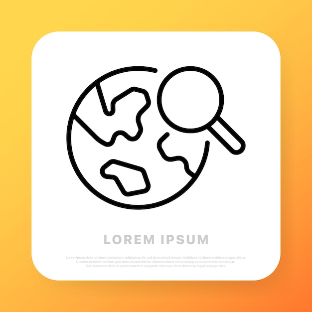 Search by planet line icon Earth magnifying glass Finding a place around the world Location concept Line icon style Vector line icon for Business and Advertising