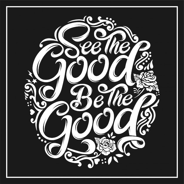 See the good be the good