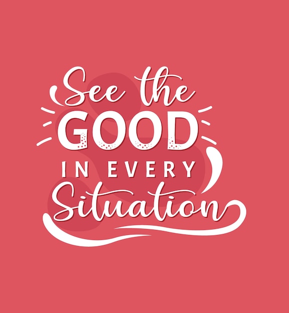See good in every situation inspirational quote