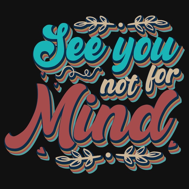 Vector see you not for mind typography tshirt design