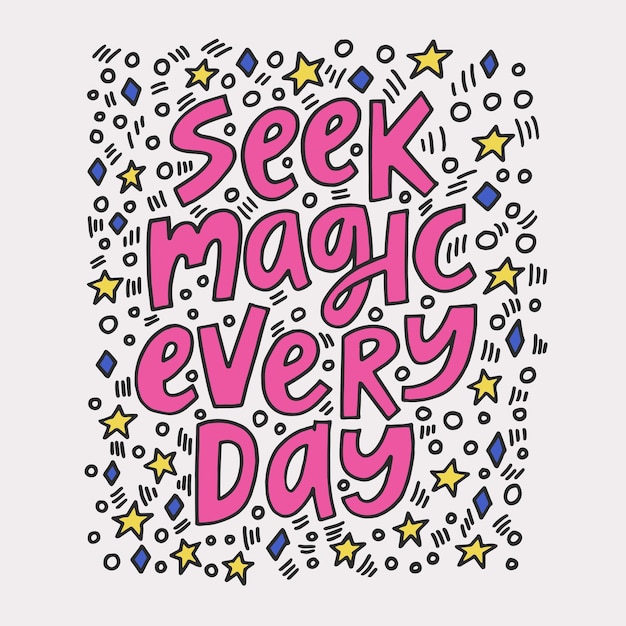 Seek magic every day handdrawn quote Creative lettering illustration