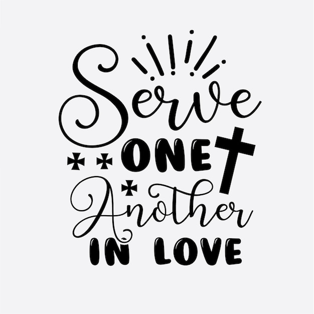 Serve One Another in Love t shirt design