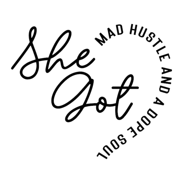 She got mad hustle and dope soul SVG Tshirt design Love SVG tshirt