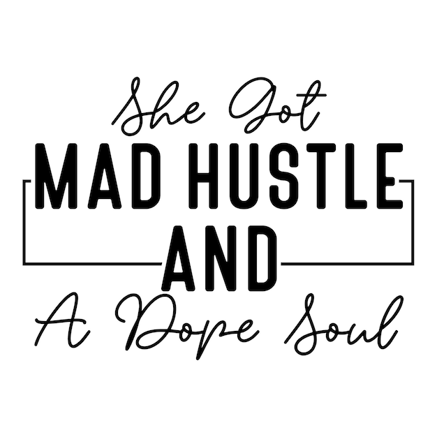 She got mad hustle and a dope soul SVG tshirt design