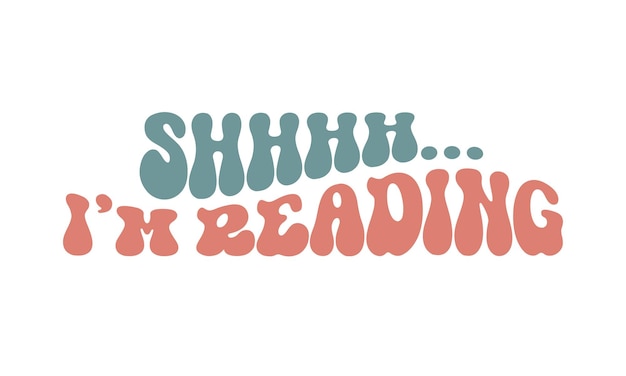 Shhhh... I'm Reading Retro wavy 3D typography Sublimation vector EPS on white background