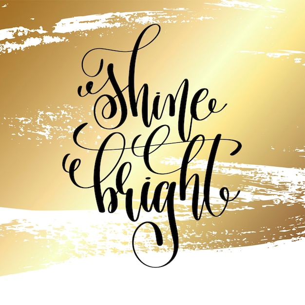 Vector shine bright - hand lettering quote to winter holiday design on golden brush stroke background, calligraphy vector illustration