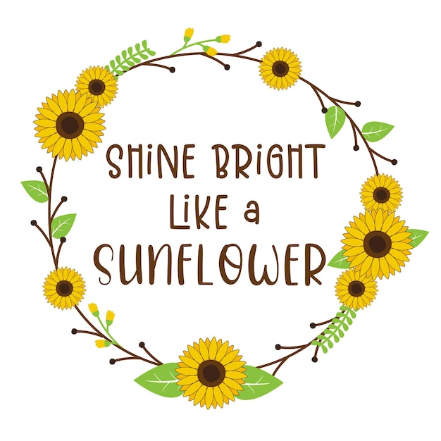 Shine Bright like a sunflower isolated on white background.