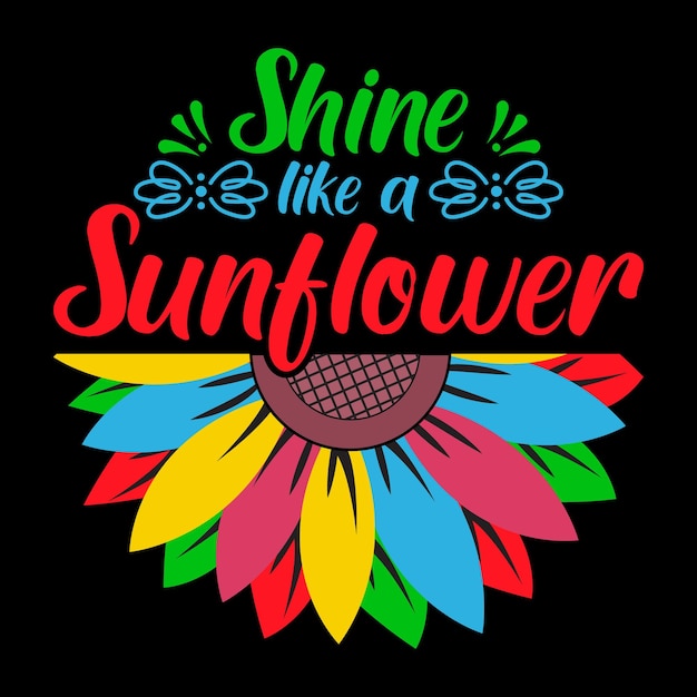 Shine Like A Sunflower Tshirt Design Vector Illustration lettering design for gift card t shirt