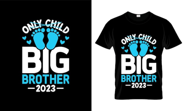 Shirt design for only child big brother.