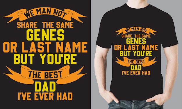 A shirt that says'we man not like the same genes best name but you're the best dad ever had '