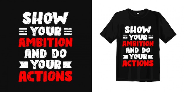 Show your ambition and do your action. T shirt design quotes