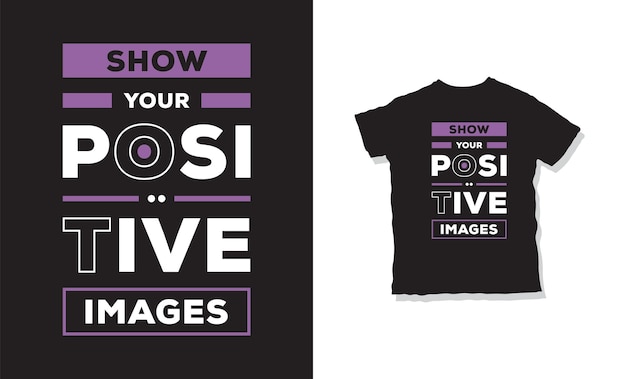 show your positive images t-shirt design