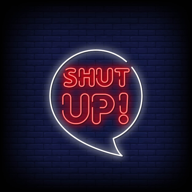 Shut up neon signs style text