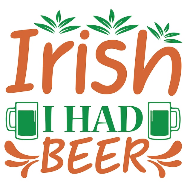 A sign that says irish i had beer.