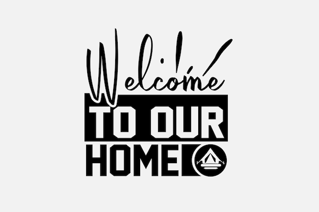 A sign that says welcome to our home.